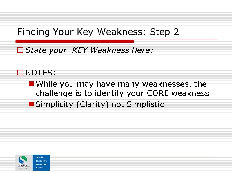 Finding Your Key Weakness: Step 2   State your  KEY Weakness Here: